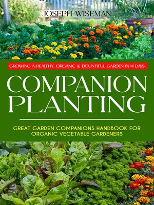 cover image of Companion Planting--Growing a Healthy, Organic & Bountiful Garden in 14 Days (Great Garden Companions Handbook for Organic Vegetable Gardeners)